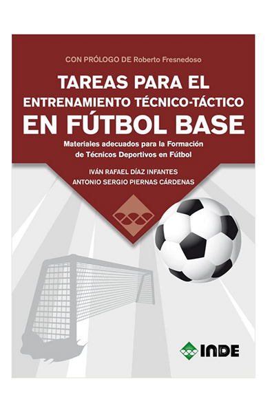 TAREAS PARA EL ENTRENAMIENTO TÉCNICO-TÁCTICO EN FÚTBOL BASE: Materiales adecuados para la Formación de Técnicos Deportivos en Fútbol