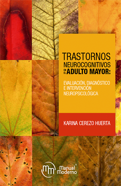 TRASTORNOS NEUROCOGNITIVOS EN EL ADULTO MAYOR: Evaluacion, diagnostico e intervencion neuropsicologica